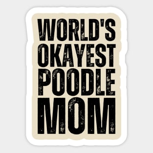 World Okayest Poodle Mom Sticker